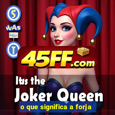 o que significa a forja